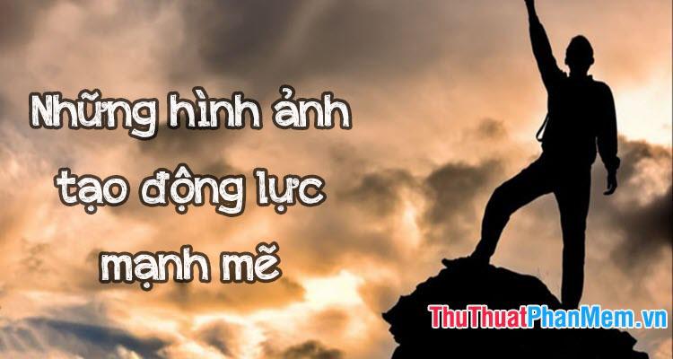 Những hình ảnh tạo động lực mạnh mẽ