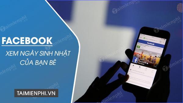 xem sinh nhat cua ban be tren facebook