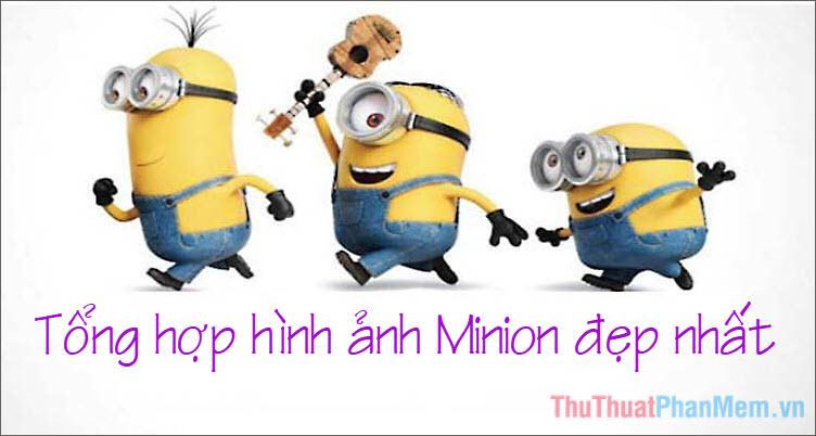 Tổng hợp hình ảnh Minion đẹp nhất