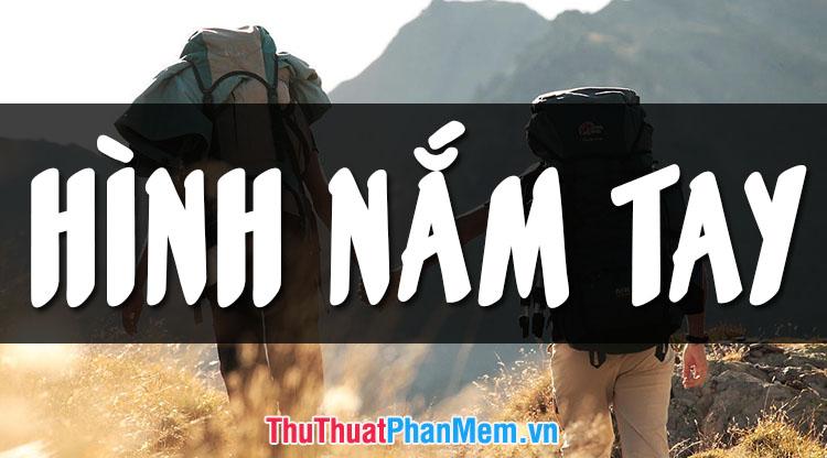 Những hình ảnh nắm tay đẹp nhất