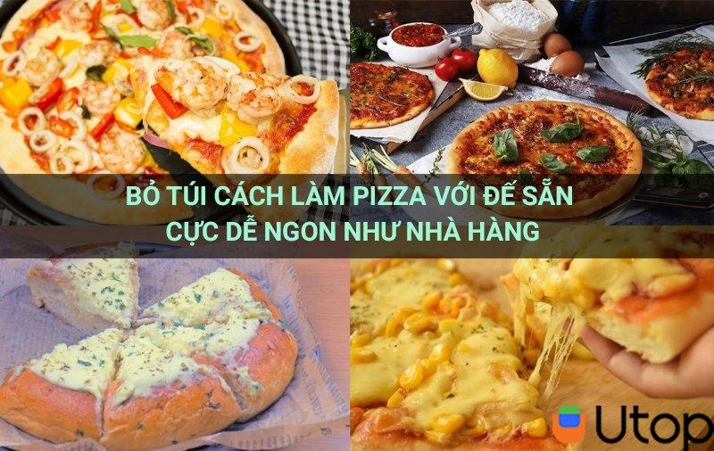 Bỏ túi cách làm pizza với đế sẵn cực dễ ngon như nhà hàng