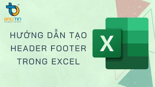 Hướng dẫn tạo Header và Footer trong Excel đơn giản nhất