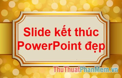 Ttổng hợp những slide kết thúc trong powerpoint đẹp