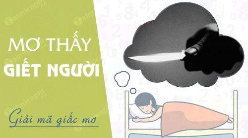 Nằm mơ thấy giết người và con số đánh lô là gì?