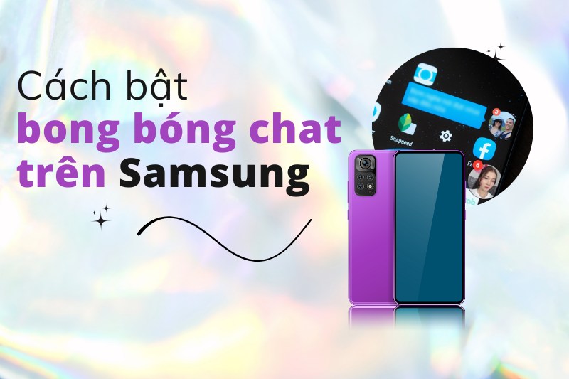 Cách bật bong bóng chat trên Samsung