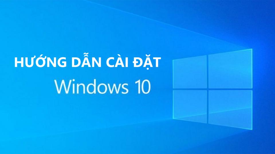 Bỏ túi ngay cách cài Windows 10 siêu đơn giản dành cho máy tính