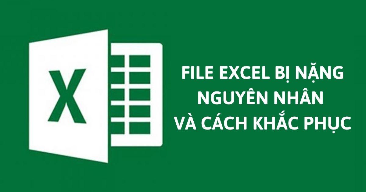 Nguyên nhân file Excel bị nặng
