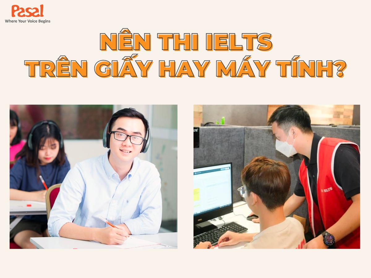 Lựa chọn thi IELTS trên giấy hay trên máy tính sẽ hoàn toàn phụ thuộc vào bạn sau bài viết này!