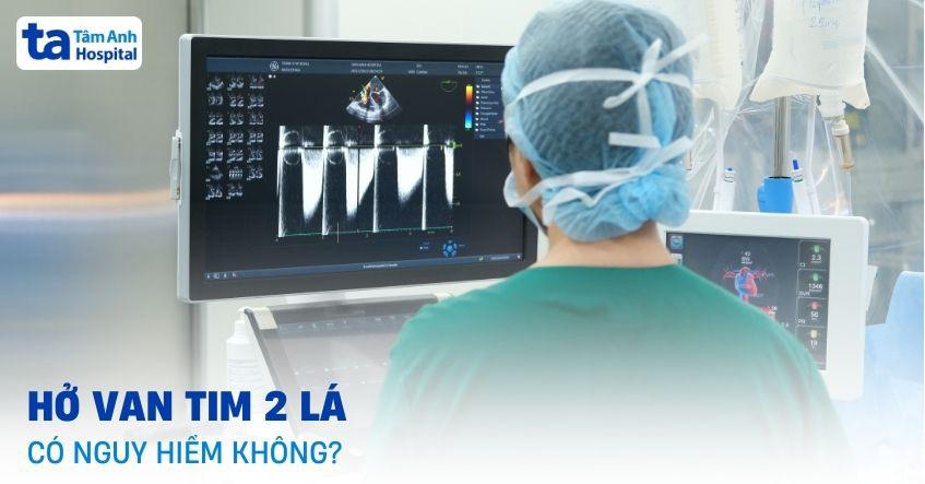 Bệnh hở van tim 2 lá có nguy hiểm không?