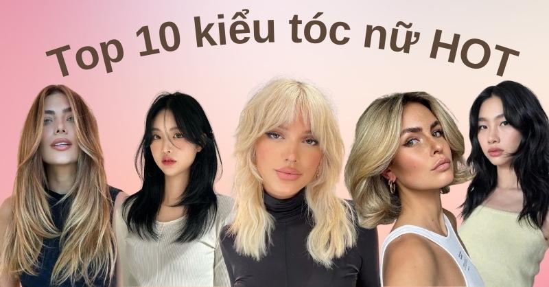 10 kiểu tóc nữ “hot” bạn nên thử