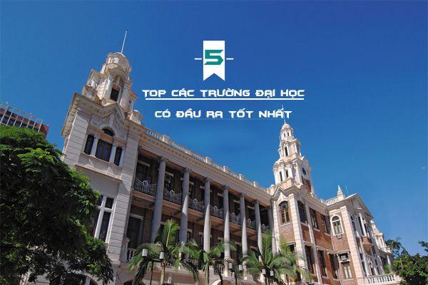 Top các trường đại học có đầu ra tốt nhất