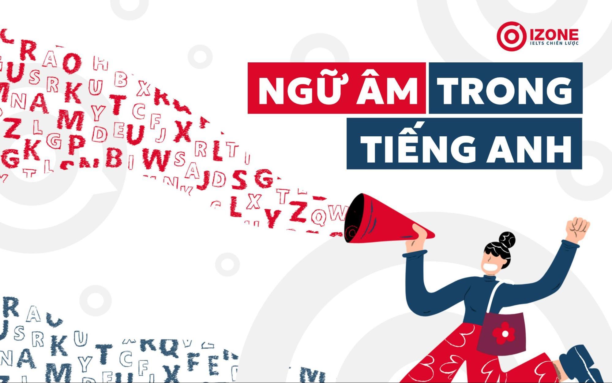 ngữ âm là gì trong tiếng Anh? tổng quan về ngữ âm trong hệ thống ngoại ngữ