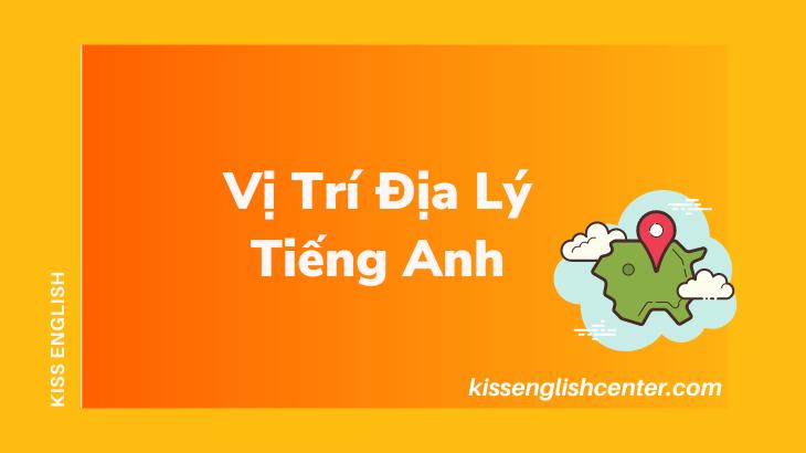 100 Từ Vựng Vị Trí Địa Lý Tiếng Anh Thông Dụng